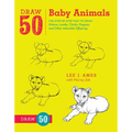 Draw 50 Baby Animals: The Step-By-Step Way to Draw Kittens, Lambs, Chicks, Puppies, and Other Adorableoffspring