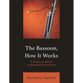 The Bassoon, How It Works: A Practical Guide to Bassoon Ownership