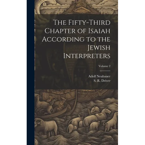 The Fifty-third Chapter of Isaiah According to the Jewish Interpreters; Volume 2