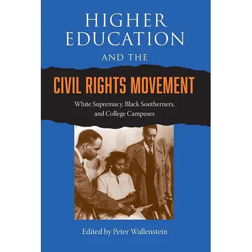 Higher Education and the Civil Rights Movement: White Supremacy, Black Southerners, and College Campuses