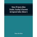 History Of America Before Columbus, According To Documents And Approved Authors (Volume I)