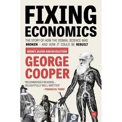 Fixing Economics: The story of how the dismal science was broken - and how it could be rebuilt