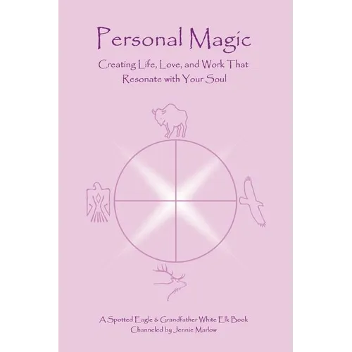 Personal Magic: Creating Life, Love, and Work that Resonate with Your Soul