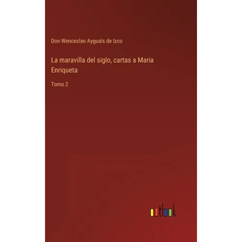 La maravilla del siglo, cartas a Maria Enriqueta: Tomo 2