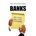 Banks: The Cause and Cure of Recession