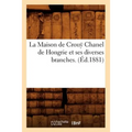 La Maison de Crouÿ Chanel de Hongrie Et Ses Diverses Branches. (Éd.1881)