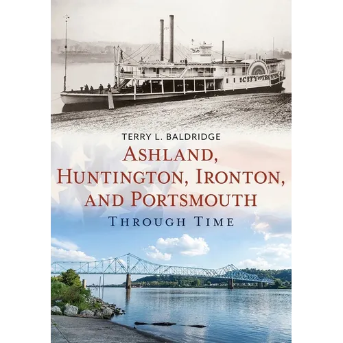 Ashland, Huntington, Ironton, and Portsmouth Through Time