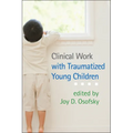 Clinical Work with Traumatized Young Children