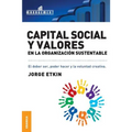Capital Social y Valores En La Organizacion Sustentable: El debe ser, poder hacer y la voluntad creativa