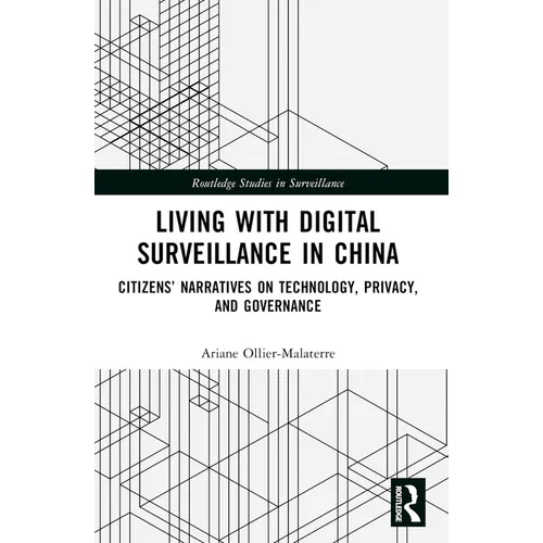 Living with Digital Surveillance in China: Citizens' Narratives on Technology, Privacy, and Governance