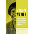 Market Women: Black Women Entrepreneurs: Past, Present, and Future