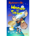 Mortimer and Me: Moose In Space: (#4 in the Mortimer and Me series)