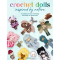 Crochet Dolls Inspired by Nature: 20 Amigurumi Toys Celebrating the Beauty of Biodiversity