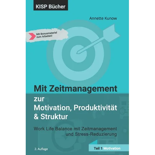 Mit Zeitmanagement zur Motivation, Produktivität & Struktur: Work Life Balance mit Zeitmanagement und Stress-Reduzierung Teil 1 Motivation