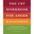 The CBT Workbook for Anger Management: Evidence-Based Exercises to Help You Understand Your Triggers and Take Charge of Your Emotions