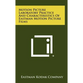 Motion Picture Laboratory Practice and Characteristics of Eastman Motion Picture Films