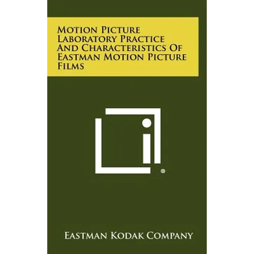 Motion Picture Laboratory Practice and Characteristics of Eastman Motion Picture Films