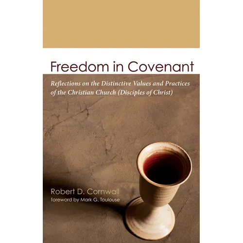 Freedom in Covenant: Reflections on the Distinctive Values and Practices of the Christian Church (Disciples of Christ)