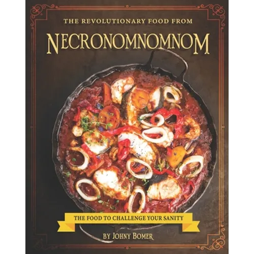 The Revolutionary Food from Necronomnomnom: The Food to Challenge Your Sanity