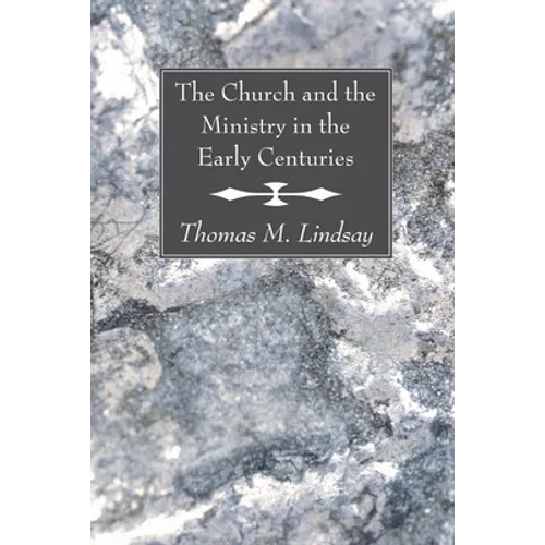 The Church and the Ministry in the Early Centuries