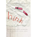 Hush: Moving from Silence to Healing After Childhood Sexual Abuse