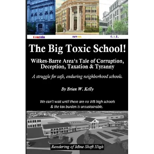 The Big Toxic School: Wilkes-Barre Area's Tale of Corruption, Deception, Taxation & Tyranny