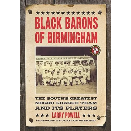 Black Barons of Birmingham: The South's Greatest Negro League Team and Its Players