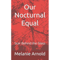 Our Nocturnal Equal: Scar Behind the Glass