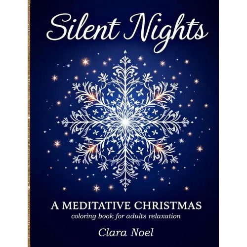 Silent Nights: a Mindful self care coloring book for adults with festive mandalas, snowflakes, and winter foliage blended with peaceful Christmas symb