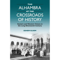 The Alhambra at the Crossroads of History: Eastern and Western Visions in the Long Nineteenth Century