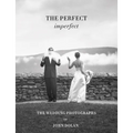 John Dolan: The Perfect Imperfect: The Wedding Photographs