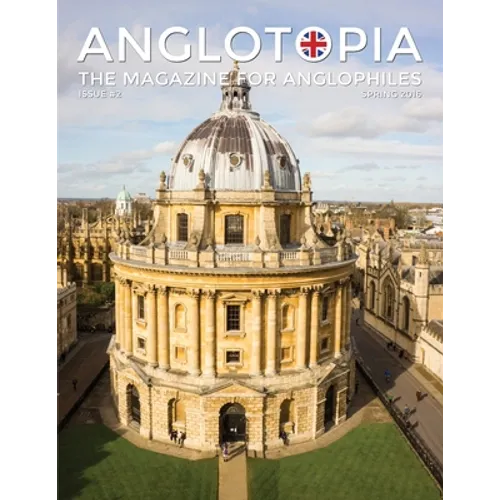 Anglotopia Magazine - Issue #2 - London Tube, Cornwall, Oxford, London Blitz, Doctor Who, Routemaster, and More!: The Anglophile Magazine