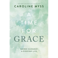 A Time for Grace: Sacred Guidance for Everyday Life