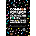 Common Sense Healthcare Policy for Common Sense Americans (and Presidential Candidates)