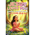 Jesus Loves You! Inspiring Christian Stories for 8-Year-Old Girls: 25 Faith-Filled Tales of Courage, Confidence, Kindness, and Trust in God