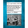 American Funeral Law: A Manual of Law Affecting Funeral Directors and Embalmers.