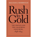 Rush to Gold: The French and the California Gold Rush, 1848-1854