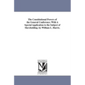 The Constitutional Powers of the General Conference, With A Special Application to the Subject of Slaveholding. by William L. Harris.