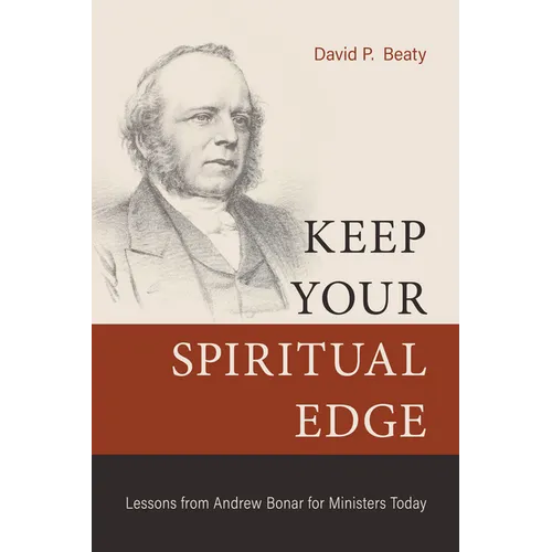 Keep Your Spiritual Edge: Lessons from Andrew Bonar for Ministers Today