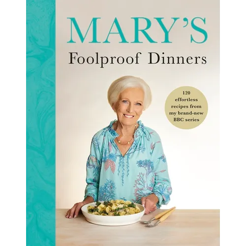 Mary's Foolproof Dinners: 120 Effortless Recipes from My Brand-New BBC Series