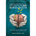 Jesus & Your Mental Health: Linking God's Word and Modern Science to Find Peace about Mental Health