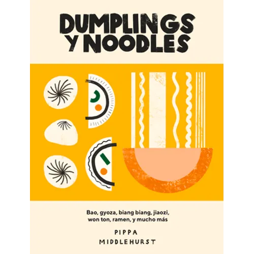 Dumplings Y Noodles: Bao, Gyoza, Biang Biang, Ramen Y Mucho Más