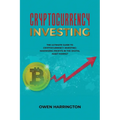 Cryptocurrency Investing- the Ultimate Guide to Cryptocurrency Investing: Maximizing Profits in the Digital Asset Market