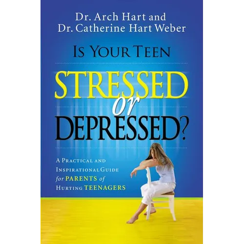 The Is Your Teen Stressed or Depressed?: A Practical and Inspirational Guide for Parents of Hurting Teens