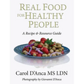 Real Food for Healthy People: A Recipe and Resource Guide for Whole Food Plant Based Cooking