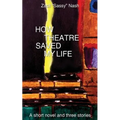 How Theatre Saved my Life: a Short Novel and Three Stories