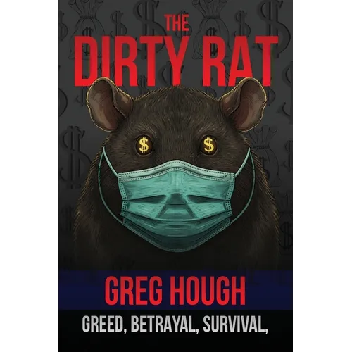 The Dirty Rat: Betrayal, Survival, and the Pandemic That Changed My Life