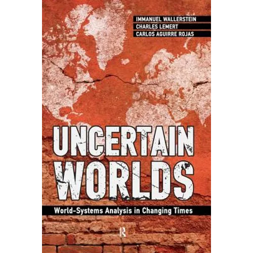 Uncertain Worlds: World-systems Analysis in Changing Times