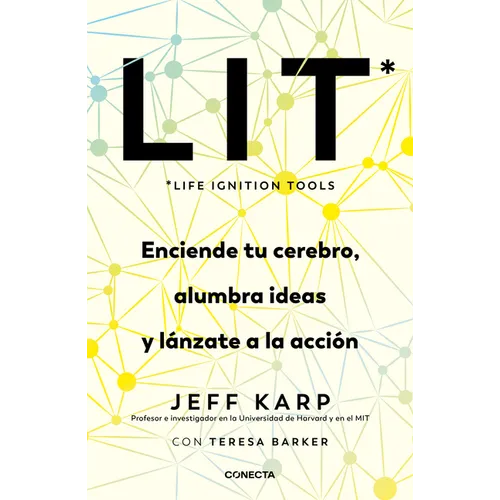 Lit (Life Ignition Tools): Enciende Tu Cerebro, Alumbra Ideas Y Lánzate a la Acción / Life Ignition Tools