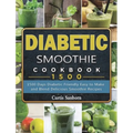 Diabetic Smoothie Cookbook1500: 1500 Days Diabetic Friendly Easy to Make and Blend Delicious Smoothie Recipes